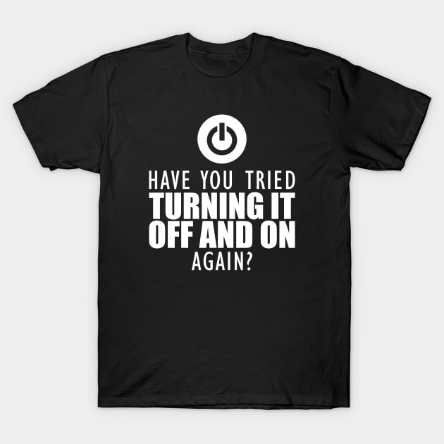 Computer nerd - Have you tried turning it off and on again? T-Shirt by KC Happy Shop